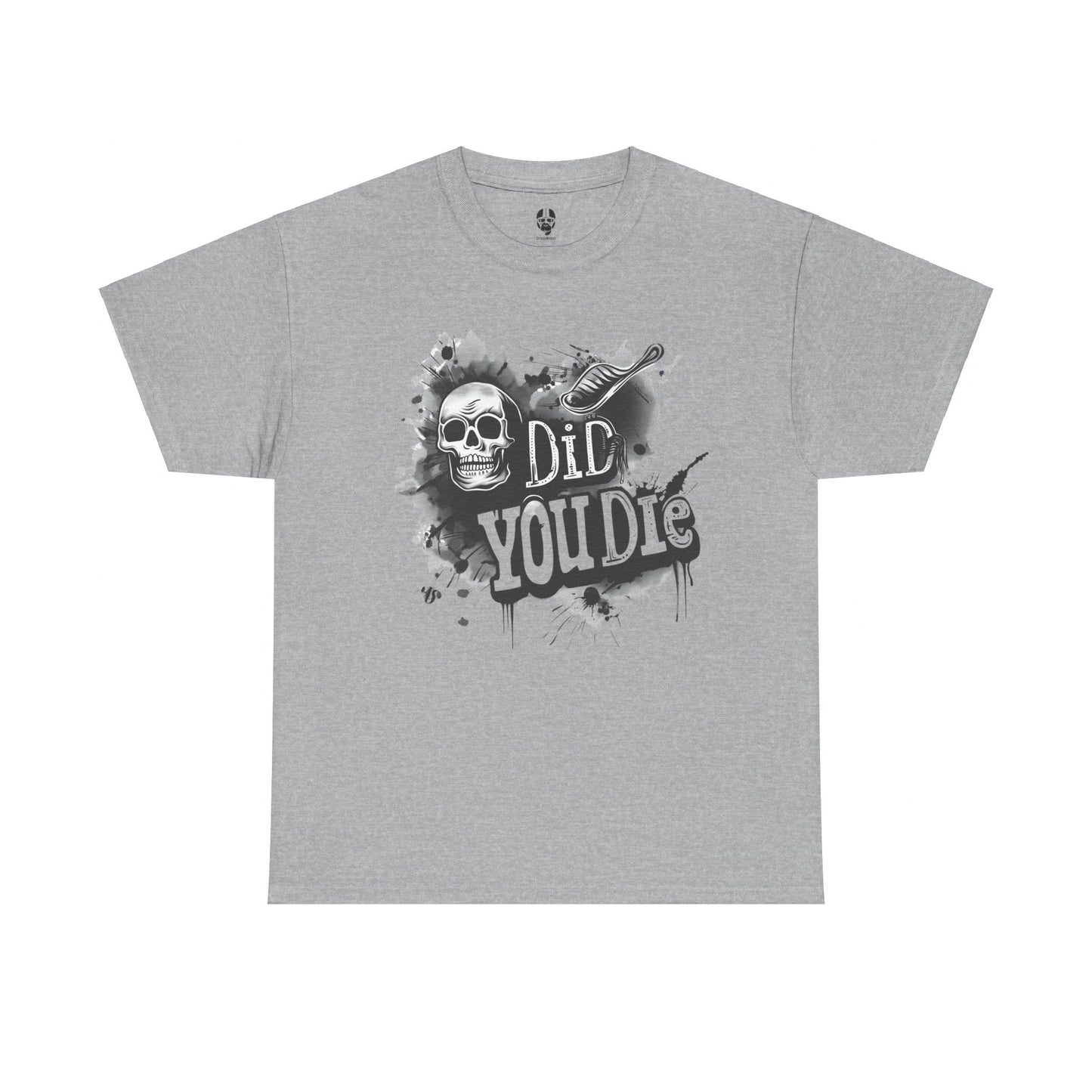 Did you die? T Shirt