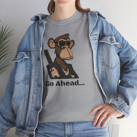 Go Ahead...  T Shirt