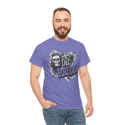 Did you die? T Shirt