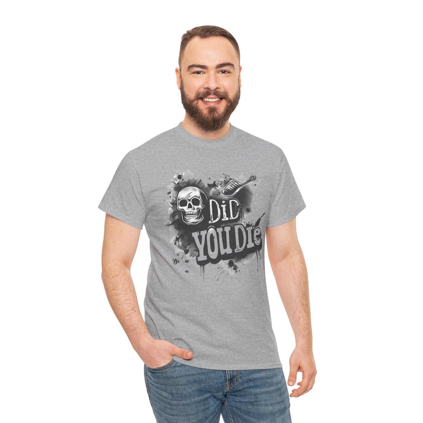 Did you die? T Shirt