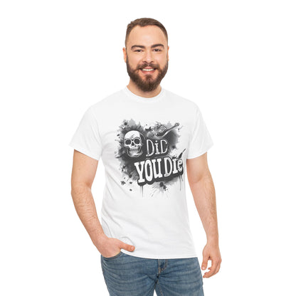 Did you die? T Shirt